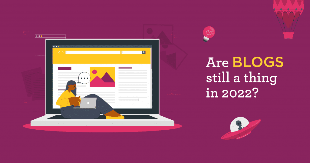 Are BLOGS still a thing in 2022?