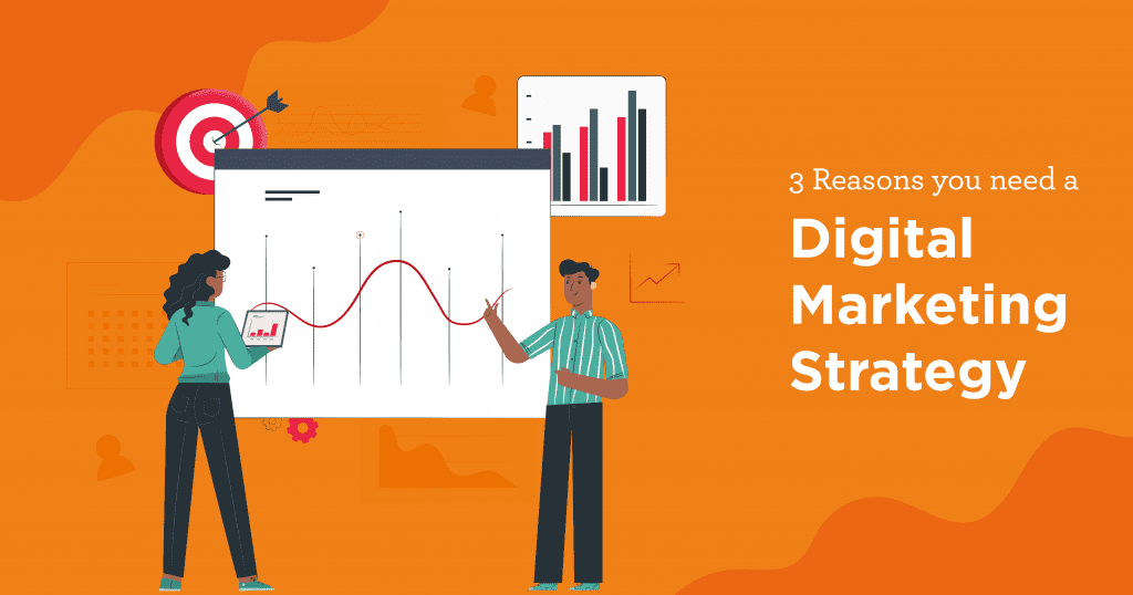 3 Reasons you need a Digital marketing Strategy